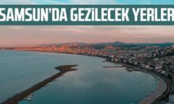 Samsun’da gezilecek yerler