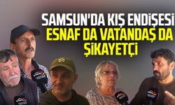 Samsun'da kış endişesi! Esnaf da vatandaş da şikayetçi