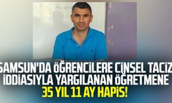 Samsun'da öğrencilere cinsel taciz iddiasıyla yargılanan öğretmene 35 yıl 11 ay hapis!