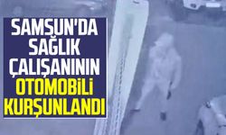 Samsun'da sağlık çalışanının otomobili kurşunlandı