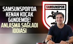 Samsunspor'da Kenan Koçak gündemde! Anlaşma sağladı iddiası