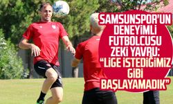 Samsunspor'un deneyimli futbolcusu Zeki Yavru: “Lige istediğimiz gibi başlayamadık”