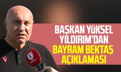 Yılport Samsunspor Başkanı Yüksel Yıldırım’dan Bayram Bektaş Açıklaması