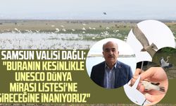 Samsun Valisi Zülkif Dağlı Kuş Cenneti'nde: "Buranın kesinlikle UNESCO Dünya Mirası Listesi'ne gireceğine inanıyoruz"