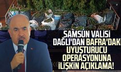 Samsun Valisi Zülkif Dağlı'dan Bafra'daki uyuşturucu operasyonuna ilişkin açıklama!