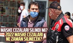 Maske cezaları silindi mi? 2022 maske cezaları ne zaman silinecek?