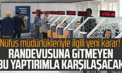 Nüfus müdürlükleriyle ilgili yeni karar! Randevusuna gitmeyen bu yaptırımla karşılaşacak