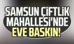 Samsun Çiftlik Mahallesi'nde eve baskın! İmalathane gibi ev