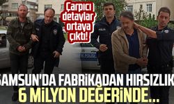 Samsun'da fabrikadan hırsızlık! 6 milyon değerinde...