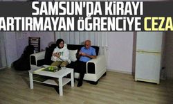 Samsun'da kirayı artırmayan öğrenciye ceza!