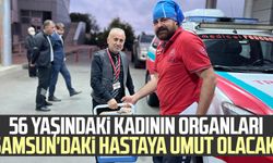 56 yaşındaki kadının organları Samsun'daki hastaya umut olacak!