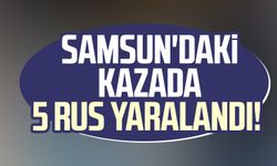 Samsun'daki kazada 5 Rus yaralandı!