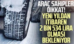 Araç sahipleri dikkat! Yeni yıldan itibaren 2 bin 534 lira olması bekleniyor