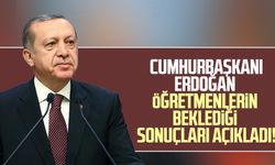 Cumhurbaşkanı Erdoğan öğretmenlerin beklediği sonuçları açıkladı!