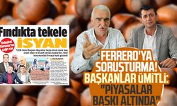 Ferrero'ya soruşturma! Başkanlar ümitli: "Piyasalar baskı altında"