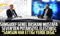 SAMGÜDEF Genel Başkanı Op. Dr. Mustafa Seven'den Kanal S'de potansiyel eleştirisi: "Samsun hak ettiği yerde değil"