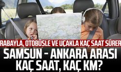 Samsun - Ankara arası kaç saat, kaç km? Arabayla, otobüsle ve uçakla kaç saat sürer?