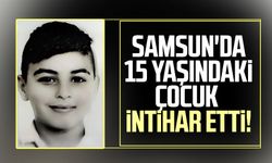 Samsun'da 15 yaşındaki çocuk intihar etti!