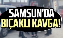 Samsun'da bıçaklı kavga!