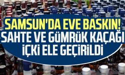 Samsun'da eve baskın! Sahte ve gümrük kaçağı içki ele geçirildi