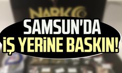 Samsun'da iş yerine baskın!