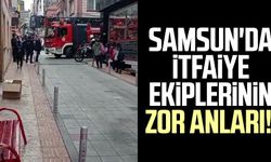 Samsun'da itfaiye ekiplerinin zor anları!