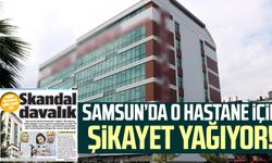 Samsun'da o hastane için şikayet yağıyor!