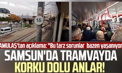 Samsun'da tramvayda korku dolu anlar! SAMULAŞ'tan açıklama: "Bu tarz sorunlar bazen yaşanıyor"