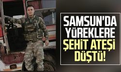 Samsun'da yüreklere şehit ateşi düştü!