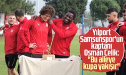 Yılport Samsunspor'un kaptanı Osman Çelik: "Bu aileye kupa yakışır"