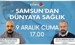 Samsun'dan Dünyaya Sağlık 9 Aralık Cuma Kanal S ekranlarında