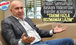 Yılport Samsunspor Başkanı Yüksel Yıldırım'dan transfer açıklaması: "Takımı fazla bozmamak lazım"