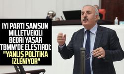 İYİ Parti Samsun Milletvekili Bedri Yaşar TBMM'de eleştirdi: "Yanlış politika izleniyor"