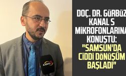 Doç. Dr. Mevlüt Gürbüz Kanal S mikrofonlarına konuştu: "Samsun'da ciddi dönüşüm başladı"