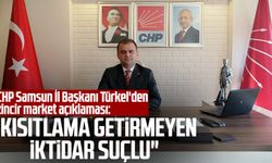 CHP Samsun İl Başkanı Fatih Türkel'den zincir market açıklaması: "Kısıtlama getirmeyen iktidar suçlu"
