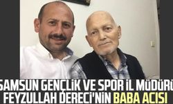 Samsun Gençlik ve Spor İl Müdürü Feyzullah Dereci'nin baba acısı