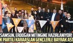 Samsun, Erdoğan mitingine hazırlanıyor! AK Partili Çiğdem Karaaslan gençlerle bayrak astı