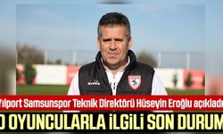 Yılport Samsunspor Teknik Direktörü Hüseyin Eroğlu açıkladı: O oyuncularla ilgili son durum