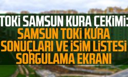 TOKİ Samsun kura çekimi: Samsun TOKİ kura sonuçları ve isim listesi sorgulama ekranı