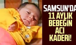 Samsun'da 11 aylık bebeğin acı kaderi!