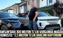 Samsun'daki 300 milyon TL'lik vurgunda mağdur konuştu: “2,5 milyon TL’lik aracımı kaptırdım”