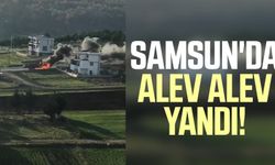 Samsun'da alev alev yandı!