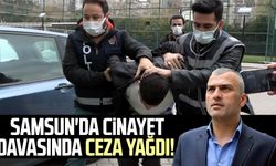 Samsun'da cinayet davasında ceza yağdı!