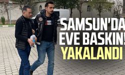 Samsun'da eve baskın! Yakalandı