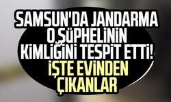 Samsun'da jandarma o şüphelinin kimliğini tespit etti! İşte evinden çıkanlar