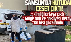 Samsun'da kutu içinde ceset bulundu! Kimliği ortaya çıktı