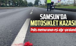 Samsun’da motosiklet kazası! Polis memurunun eşi ağır yaralandı