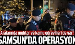 Aralarında muhtar ve kamu görevlileri de var! Samsun'da operasyon