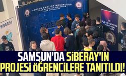 Samsun'da SİBERAY'ın projesi öğrencilere tanıtıldı!