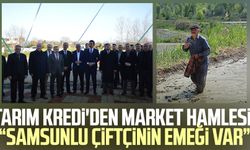 Tarım Kredi'den market hamlesi! "Samsunlu çiftçinin emeği var"